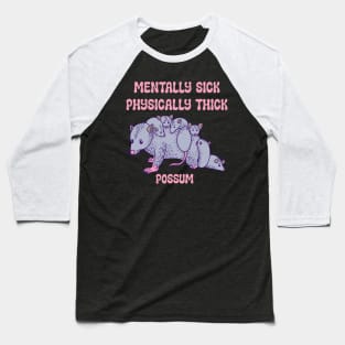 Possum - Mentally Sick Physically Thick Baseball T-Shirt